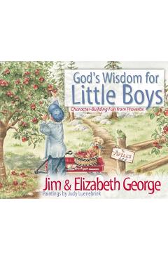God's Wisdom for Little Boys: Character-Building Fun from Proverbs - Jim George