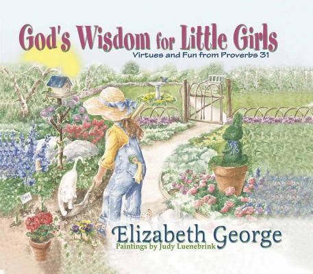God's Wisdom for Little Girls: Virtues and Fun from Proverbs 31 - Elizabeth George