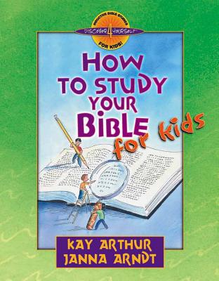 How to Study Your Bible for Kids - Kay Arthur