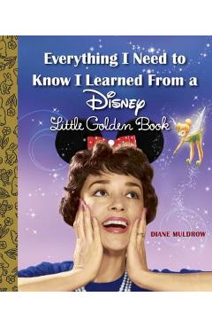Poza produsului Everything I Need to Know I Learned from a Disney Little Golden Book (Disney) - Diane Muldrow