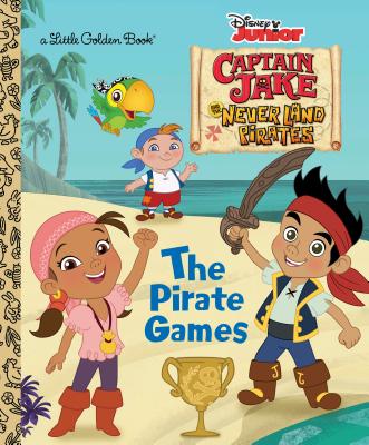 The Pirate Games (Disney Junior: Jake and the Neverland Pirates) - Andrea Posner-sanchez