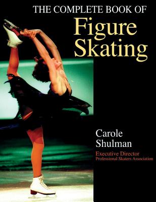 The Complete Book of Figure Skating - Carole Shulman