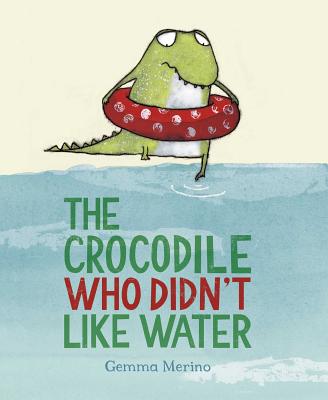 The Crocodile Who Didn't Like Water - Gemma Merino