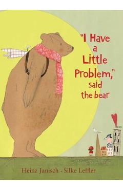 Coperta cărții 'I Have a Little Problem, Said the Bear - Heinz Janisch'