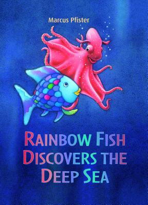 Rainbow Fish Discovers the Deep Sea - Marcus Pfister