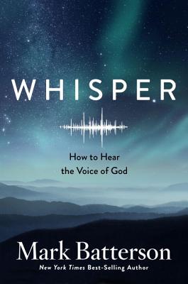Whisper: How to Hear the Voice of God - Mark Batterson