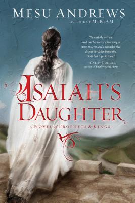 Isaiah's Daughter: A Novel of Prophets and Kings - Mesu Andrews