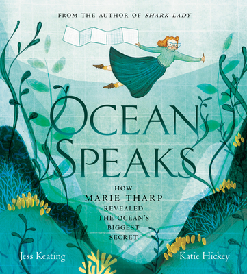 Ocean Speaks: How Marie Tharp Revealed the Ocean's Biggest Secret - Jess Keating