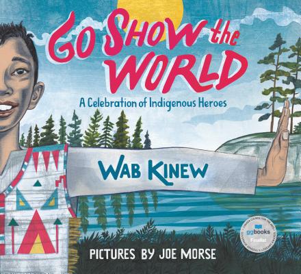 Go Show the World: A Celebration of Indigenous Heroes - Wab Kinew