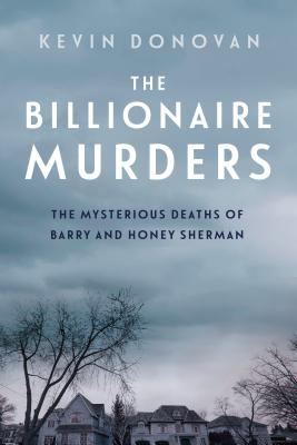 The Billionaire Murders: The Mysterious Deaths of Barry and Honey Sherman - Kevin Donovan