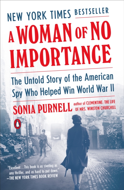 A Woman of No Importance: The Untold Story of the American Spy Who Helped Win World War II - Sonia Purnell
