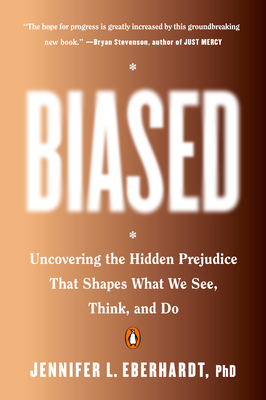 Biased: Uncovering the Hidden Prejudice That Shapes What We See, Think, and Do - Jennifer L. Eberhardt