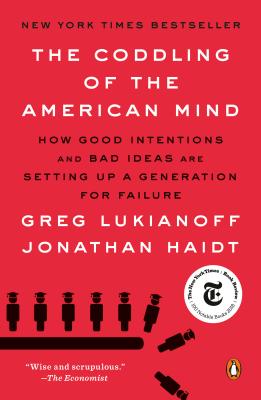 The Coddling of the American Mind: How Good Intentions and Bad Ideas Are Setting Up a Generation for Failure - Greg Lukianoff