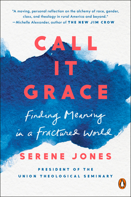 Call It Grace: Finding Meaning in a Fractured World - Serene Jones