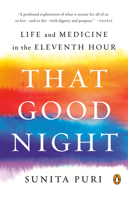 That Good Night: Life and Medicine in the Eleventh Hour - Sunita Puri