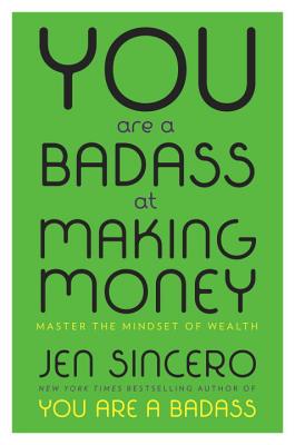 You Are a Badass at Making Money: Master the Mindset of Wealth - Jen Sincero