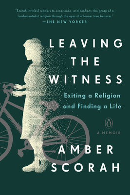 Leaving the Witness: Exiting a Religion and Finding a Life - Amber Scorah