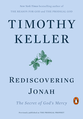 Rediscovering Jonah: The Secret of God's Mercy - Timothy Keller