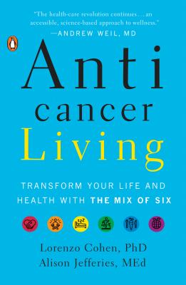 Anticancer Living: Transform Your Life and Health with the Mix of Six - Lorenzo Cohen