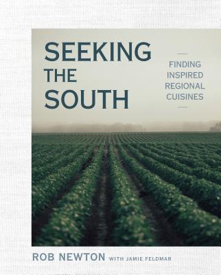 Seeking the South: Finding Inspired Regional Cuisines - Rob Newton
