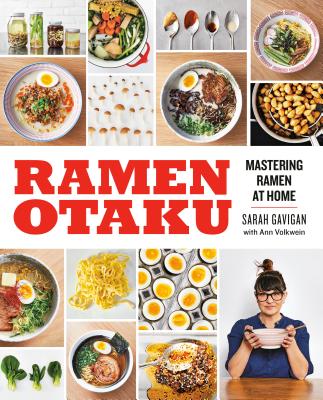 Ramen Otaku: Mastering Ramen at Home: A Cookbook - Sarah Gavigan