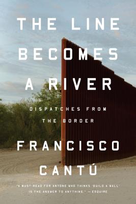 The Line Becomes a River: Dispatches from the Border - Francisco Cant�