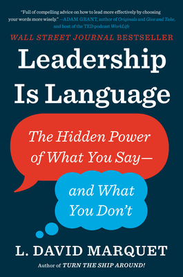 Leadership Is Language: The Hidden Power of What You Say--And What You Don't - L. David Marquet