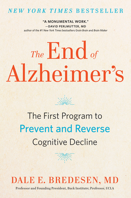 The End of Alzheimer's: The First Program to Prevent and Reverse Cognitive Decline - Dale Bredesen