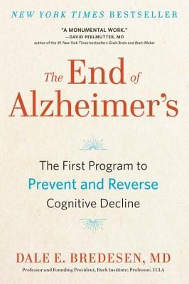 The End of Alzheimer's: The First Program to Prevent and Reverse Cognitive Decline - Dale Bredesen