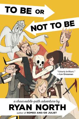 To Be or Not to Be: A Chooseable-Path Adventure - Ryan North