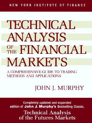 Technical Analysis of the Financial Markets - John J. Murphy