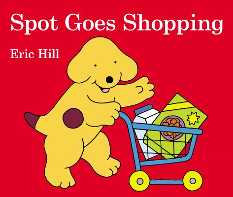 Spot Goes Shopping - Eric Hill