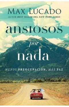 Ansiosos Por NADA: Menos Preocupacin, Ms Paz - Max Lucado
