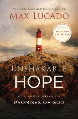 Unshakable Hope: Building Our Lives on the Promises of God - Max Lucado