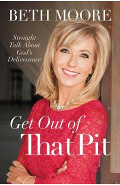 Poza produsului Get Out of That Pit: Straight Talk about God's Deliverance - Beth Moore