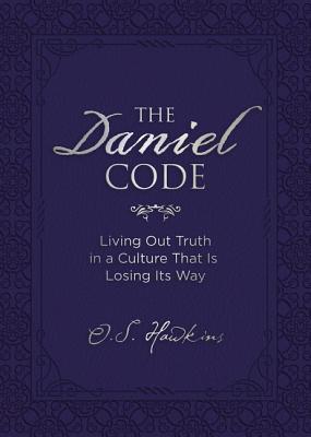 The Daniel Code: Living Out Truth in a Culture That Is Losing Its Way - O. S. Hawkins