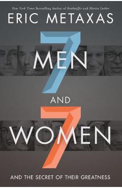 Seven Men and Seven Women: And the Secret of Their Greatness - Eric Metaxas