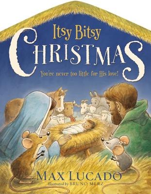 Itsy Bitsy Christmas: You're Never Too Little for His Love - Max Lucado