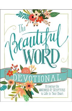 The Beautiful Word Devotional: Bringing the Goodness of Scripture to Life in Your Heart - Zondervan