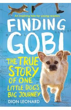 Poza produsului Finding Gobi: Young Reader's Edition: The True Story of One Little Dog's Big Journey - Dion Leonard