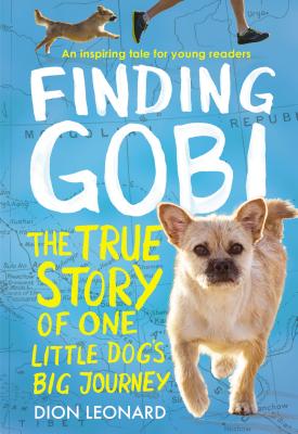 Finding Gobi: Young Reader's Edition: The True Story of One Little Dog's Big Journey - Dion Leonard