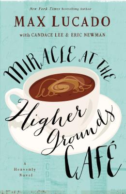 Miracle at the Higher Grounds Cafe - Max Lucado