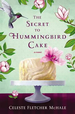 The Secret to Hummingbird Cake - Celeste Fletcher Mchale