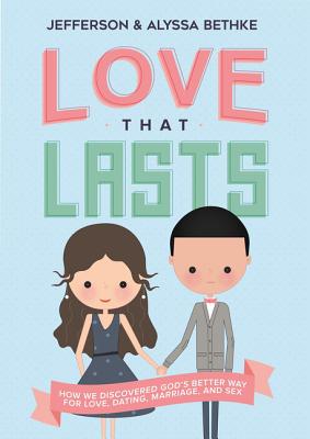 Love That Lasts: How We Discovered God's Better Way for Love, Dating, Marriage, and Sex - Jefferson Bethke