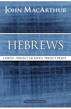 Poza produsului Hebrews: Christ: Perfect Sacrifice, Perfect Priest - John F. Macarthur