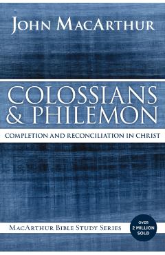 Colossians and Philemon: Completion and Reconciliation in Christ - John F. Macarthur