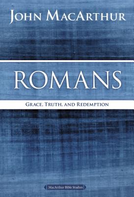 Romans: Grace, Truth, and Redemption - John F. Macarthur