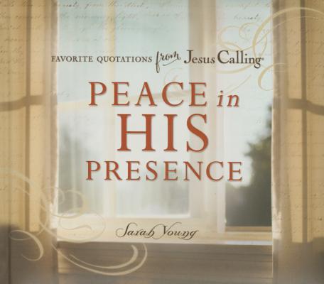 Peace in His Presence: Favorite Quotations from Jesus Calling - Sarah Young