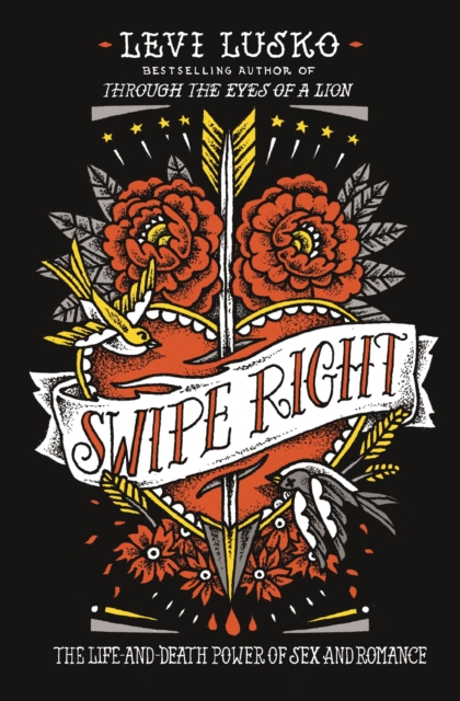Swipe Right: The Life-And-Death Power of Sex and Romance - Levi Lusko