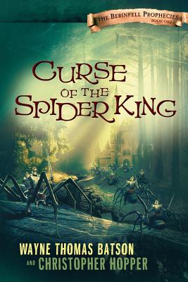 Curse of the Spider King: The Berinfell Prophecies Series - Book One - Wayne Thomas Batson